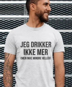 Morsom t-skjorte Drikker ikke mindre som gave til bursdag eller utdrikningslag
