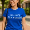 Morsom t-skjorte Du kan ikke fikse dumhet med teksten you can't fix stupid