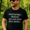 Morsom t-skjorte Fantastisk i senga med teksten FANTASTISK I SENGA!!! JEG KAN SOVE HELE DAGEN....