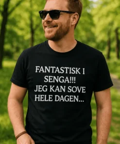 Morsom t-skjorte Fantastisk i senga med teksten FANTASTISK I SENGA!!! JEG KAN SOVE HELE DAGEN....