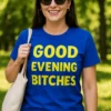 Morsom t-skjorte God kveld hurper med teksten GOOD EVENING BITCHES