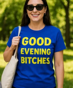 Morsom t-skjorte God kveld hurper med teksten GOOD EVENING BITCHES