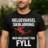 Morsom t-skjorte Helgevarsel skikjøring og fyll med teksten HELGEVARSEL SKIKJØRING MED MULIGHET FOR FYLL.