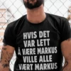 Morsom t-skjorte Hvis det var lett med navn med humoristisk Markus-design