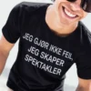 Morsom t-skjorte Jeg gjør ikke feil med teksten JEG GJØR IKKE FEIL, JEG SKAPER SPEKTAKLER.