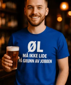 Morsom t-skjorte Øl må ikke lide med teksten ØL MÅ IKKE LIDE PÅ GRUNN AV JOBBEN.