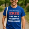 Morsom t-skjorte Mannen myten legenden med navn med teksten (NAVN ETTER ØNSKE) ERIK THE MAN THE MYTH THE LEGEND