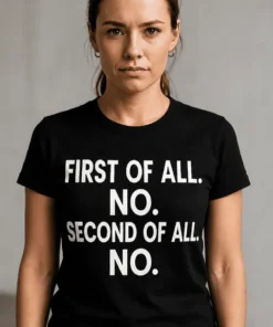 Morsom t-skjorte No way med teksten FIRST OF ALL. NO. SECOND OF ALL. NO.