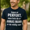 Morsom t-skjorte perfekt ektemann med navn med teksten Ingen er PERFEKT, men hvis du er ANNAS MANN er du veldig nær!