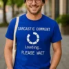 Morsom t-skjorte Sarkastisk kommentar laster med teksten SARCASTIC COMMENT Loading... PLEASE WAIT.