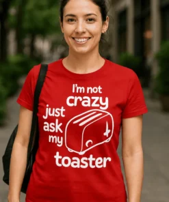 Morsom t-skjorte Spør brødristeren med humoristisk design og teksten just ask my I'm not crazy toaster