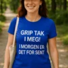 Morsom t-skjorte Ta tak i meg med trykket GRIP TAK I MEG! I MORGEN ER DET FOR SENT.