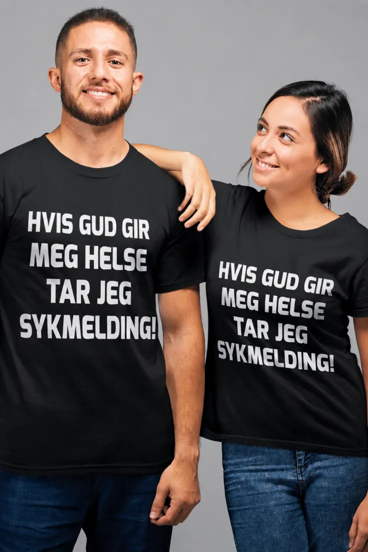 Morsom t-skjorte Tar sykmelding med teksten HVIS GUD GIR MEG HELSE TAR JEG SYKMELDING!
