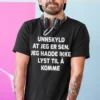 Morsom t-skjorte Unnskyld at jeg er sen med teksten UNNSKYLD AT JEG ER SEN. JEG HADDE IKKE LYST TIL Å KOMME.
