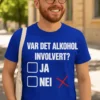 Morsom t-skjorte Var det alkohol involvert med humoristisk design for gave og fest